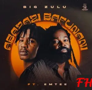 Big Zulu Abazazi Bafunani Mp3 Download
