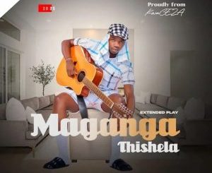 Maganga Thishela Wehluleka EP Download