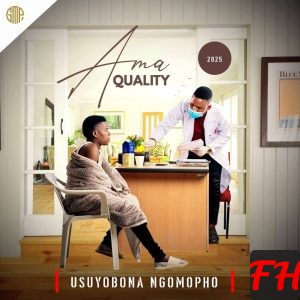 DOWNLOAD EP: Ama Quality - Usuyobona Ngomopho | Mp3 & Zip - Maskandi Updates