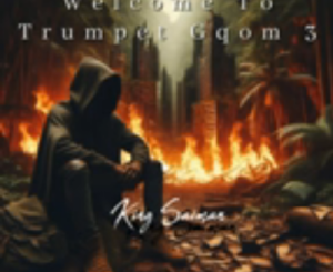 King Saiman Trumpet Gqom 3 Album Download