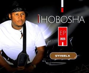 UNjoko IHobosha Uyisela EP Download
